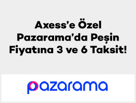Axess’e Özel Pazarama’da Peşin Fiyatına 3 ve 6 Taksit!