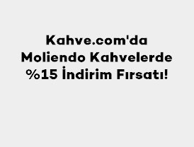 Kahve.com'da Moliendo Kahvelerde %15 İndirim Fırsatı!