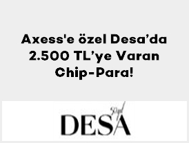 Axess’e özel Desa mağazaları ve desa.com.tr’den 1–...