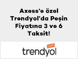 Axess’e özel Trendyol’da Peşin Fiyatına 3 ve 6 Taksit!