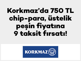 Korkmaz’da 750 TL chip-para, üstelik peşin fiyatına 9 taksit fırsatı!