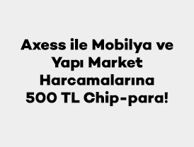 Axess ile mobilya, dekorasyon, yapı marketi, hırda...