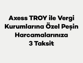 Axess TROY ile Vergi Kurumlarına Özel Peşin Harcamalarınıza 3 Taksit