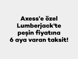 Axess’e özel Lumberjack’de 1 Ocak – 30 Haziran 202...