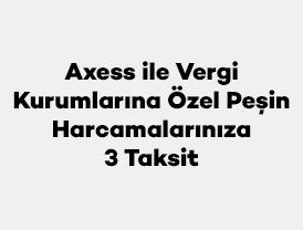 Axess ile Vergi Kurumlarına Özel Peşin Harcamalarınıza 3 Taksit