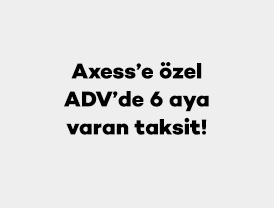 Axess’e özel ADV’de 6 aya varan taksit!