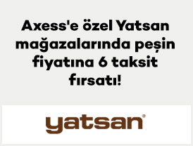 Axess'e özel Yatsan mağazalarında peşin fiyatına 6 taksit fırsatı!