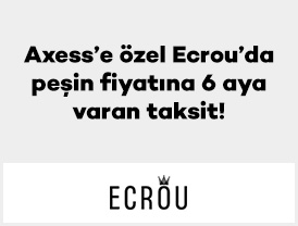 Axess’e özel Ecrou’da peşin fiyatına 6 aya varan taksit!