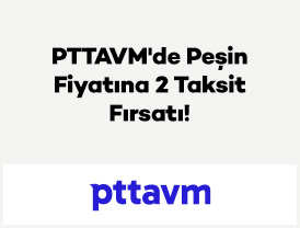 PTTAVM'de Peşin Fiyatına 2 Taksit Fırsatı!
