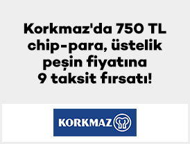 Korkmaz'da 750 TL chip-para, üstelik peşin fiyatına 9 taksit fırsatı!