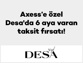 Axess’e özel Desa'da 6 aya varan taksit fırsatı!