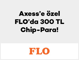 Axess'e özel FLO’da 300 TL Chip-Para!
