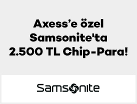Axess'e özel Samsonite’ta 2.500 TL Chip-Para!