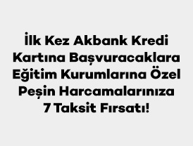İlk Kez Akbank Kredi Kartına Başvuracaklara Eğitim Kurumlarına Özel Peşin Harcamalarınıza 7 Taksit Fırsatı!