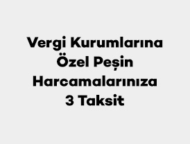 Vergi Kurumlarına Özel Peşin Harcamalarınıza 3 Taksit