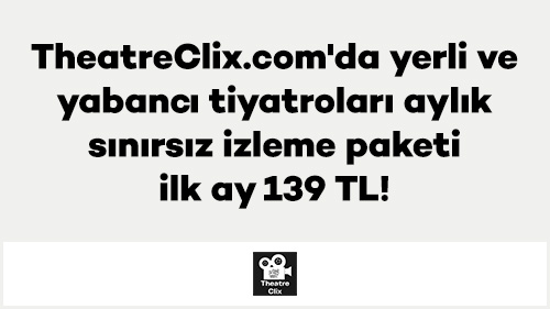 TheatreClix.com'da yerli ve yabancı tiyatroları aylık sınırsız izleme paketi ilk ay 139 TL!