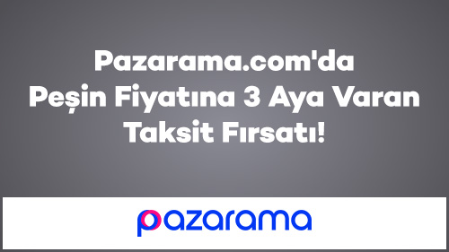 Pazarama’da Peşin Fiyatına 3 Aya Varan Taksit Fırsatı!