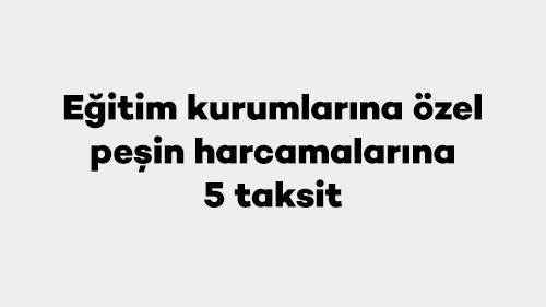 Eğitim kurumlarına özel peşin harcamalarınıza 5 taksit