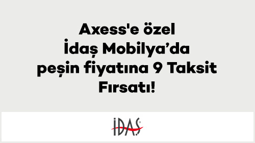 Axess'e özel İdaş Mobilya’da peşin fiyatına 9 Taksit Fırsatı!