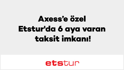Axess�e özel Etstur�da 6 aya varan taksit imkanı! Axess