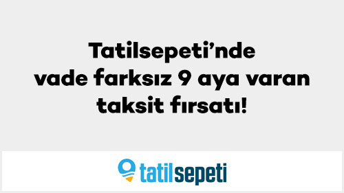 Tatilsepeti’nde Vade farksız 9 aya varan taksit fırsatı!