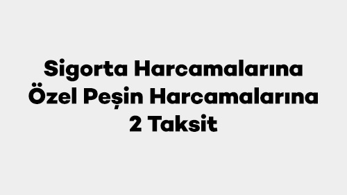 Sigorta Harcamalarına Özel Peşin Harcamalarınıza 2 Taksit
