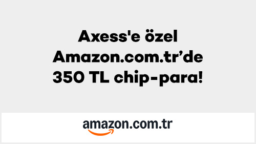 Axess'e özel Amazon.com.tr’de 350 TL chip-para!