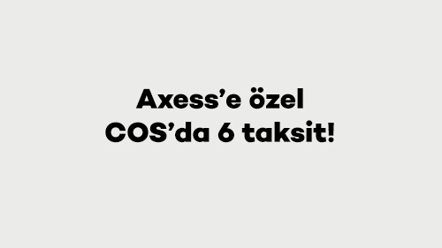 Axess’e özel COS’da 6 taksit!