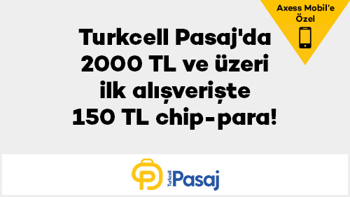 Turkcell Pasaj Da 2000 Tl Ve Uzeri Ilk Alisveriste 150 Tl Chip Para Axess
