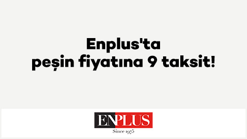 Enplus'ta peşin fiyatına 9 taksit!