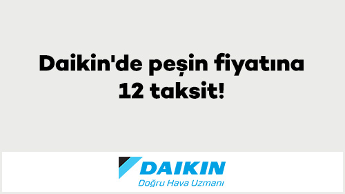Daikin'de peşin fiyatına 12 taksit!