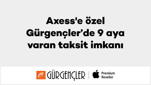 Axess'e özel Gürgençler’de 9 aya varan taksit imkanı