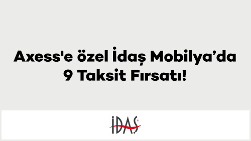 Axess'e özel İdaş Mobilya’da 9 Taksit Fırsatı!