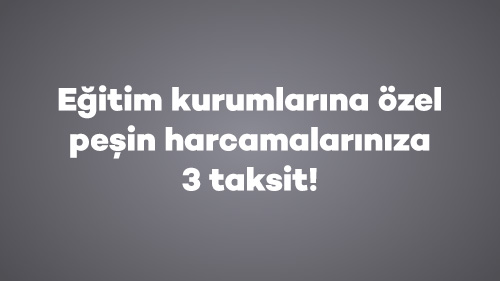 Eğitim kurumlarına özel peşin harcamalarınıza 3 taksit