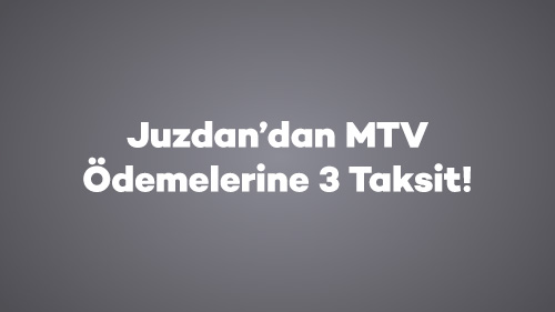 Juzdan’dan MTV Ödemelerine 3 Taksit!