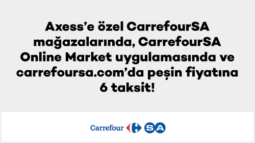 Axess’e özel CarrefourSA mağazalarında, CarrefourSA Online Market uygulamasında ve carrefoursa.com’da peşin fiyatına 6 taksit!