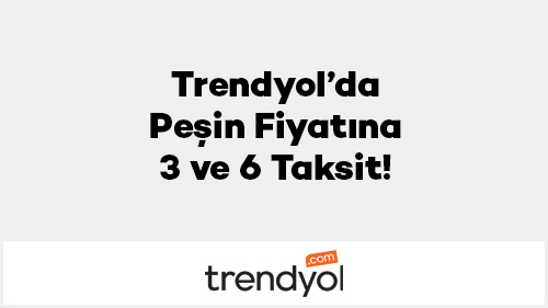 Trendyol’da Peşin Fiyatına 3 ve 6 Taksit!