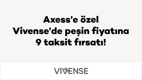 Axess’e özel Vivense’de peşin fiyatına 9 taksit fırsatı!
